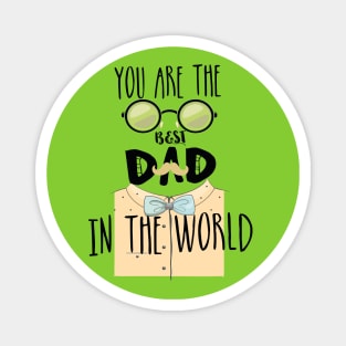 You Are The Best Dad In The World Magnet